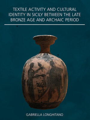 cover image of Textile Activity and Cultural Identity in Sicily Between the Late Bronze Age and Archaic Period